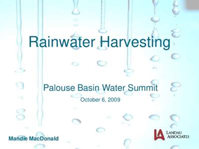 Rainwater Harvesting Palouse Basin Water Summit October 6, 2009 Mandie MacDonald