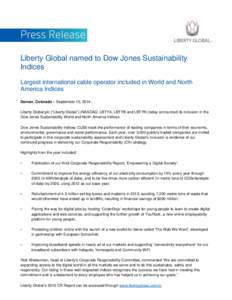 Liberty Global named to Dow Jones Sustainability Indices Largest international cable operator included in World and North America Indices Denver, Colorado – September 15, 2014: Liberty Global plc (“Liberty Global”)