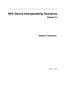 NFC Device Interoperability Scenarios Release 0.4 Stephen Tiedemann  March 13, 2014