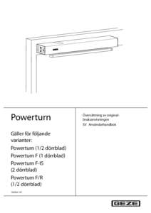 Powerturn Gäller för följande varianter: Powerturn (1/2 dörrblad) Powerturn F (1 dörrblad) Powerturn F-IS