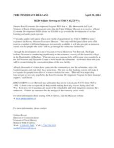 FOR IMMEDIATE RELEASE  April 30, 2014 RED dollars flowing to HMCS OJIBWA Ontario Rural Economic Development Program RED that is. The Honourable Jeff Leal,