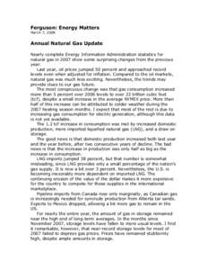Ferguson: Energy Matters  March 7, 2008  Annual Natural Gas Update  Nearly complete Energy Information Administration statistics for  natural gas in 2007 show some surprising changes from the p