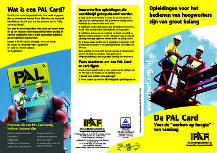 Een PAL Card is een hoogwerkerlicentie. Deze wordt uitgegeven door de International Powered Access Federation, een non-profit ledenfederatie die zich inzet voor het promoten van het “veilig werken op hoogte”. Een ied