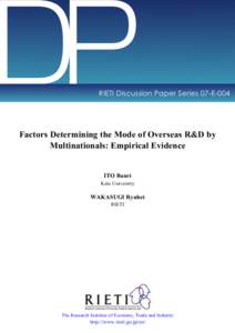 DP  RIETI Discussion Paper Series 07-E-004 Factors Determining the Mode of Overseas R&D by Multinationals: Empirical Evidence