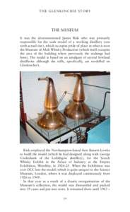 T H E G L E N K I N C H I E S T O RY  THE MUSEUM It was the aforementioned James Risk who was primarily responsible for the scale model of a working distillery (one sixth actual size), which occupies pride of place in wh