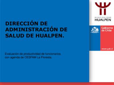 DIRECCIÓN DE ADMINISTRACIÓN DE SALUD DE HUALPEN. Evaluación de productividad de funcionarios con agenda de CESFAM La Floresta.