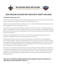 NEW ORLEANS PELICANS PART WAYS WITH MONTY WILLIAMS FOR IMMEDIATE RELEASE: May 12, 2015 The New Orleans Pelicans today have informed Monty Williams that he will not be retained as the team’s head coach, it was announced