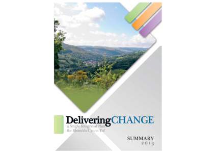 SUMMARY 2013 DeliveringCHANGE: Summary Rhondda Cynon Taf Single Integrated Plan