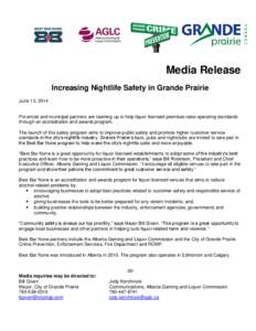 Media Release Increasing Nightlife Safety in Grande Prairie June 13, 2014 Provincial and municipal partners are teaming up to help liquor licensed premises raise operating standards through an accreditation and awards pr