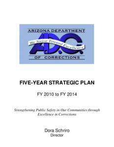 FIVE-YEAR STRATEGIC PLAN FY 2010 to FY 2014 Strengthening Public Safety in Our Communities through Excellence in Corrections