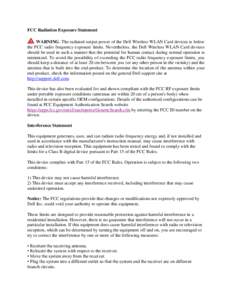 FCC Radiation Exposure Statement WARNING: The radiated output power of the Dell Wireless WLAN Card devices is below the FCC radio frequency exposure limits. Nevertheless, the Dell Wireless WLAN Card devices should be use