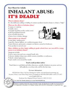 Fact Sheet for Adults  INHALANT ABUSE: IT’S DEADLY What is inhalant abuse? It is the deliberate sniffing or huffing of common products found in homes to obtain a “high.”