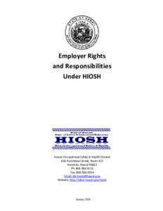 Employer Rights and Responsibilities Under HIOSH Hawaii Occupational Safety & Health Division 830 Punchbowl Street, Room 423