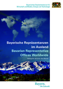 Bayerisches Staatsministerium für Wirtschaft und Medien, Energie und Technologie Bayerische Repräsentanzen im Ausland Bavarian Representative