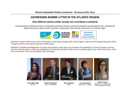 Atlantic Stakeholder Platform Conference - 20 January 2015, Porto  ADDRESSING MARINE LITTER IN THE ATLANTIC REGION How different sectors within society can contribute to solutions This participatory workshop focused on s