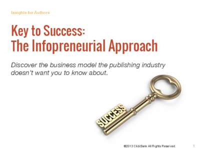 Insights for Authors  Key to Success: The Infopreneurial Approach Discover the business model the publishing industry doesn’t want you to know about.