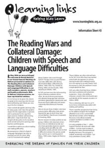 www.learninglinks.org.au Information Sheet 43 The Reading Wars and Collateral Damage: Children with Speech and