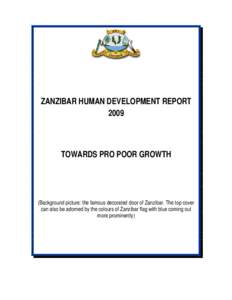 ZANZIBAR HUMAN DEVELOPMENT REPORT 2009 TOWARDS PRO POOR GROWTH  (Background picture: the famous decorated door of Zanzibar. The top cover