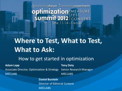 Where to Test, What to Test, What to Ask: How to get started in optimization Adam Lapp Tony Doty Associate Director, Optimization & Strategy Senior Research Manager