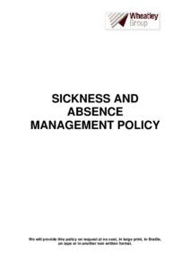 SICKNESS AND ABSENCE MANAGEMENT POLICY We will provide this policy on request at no cost, in large print, in Braille, on tape or in another non written format.
