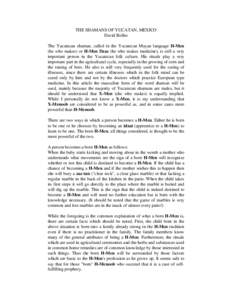 THE SHAMANS OF YUCATAN, MEXICO David Bolles The Yucatecan shaman, called in the Yucatecan Mayan language H-Men (he who makes) or H-Men Dzac (he who makes medicine), is still a very important person in the Yucatecan folk 