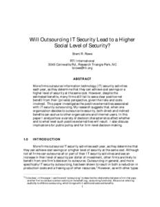 Will Outsourcing IT Security Lead to a Higher Social Level of Security? Brent R. Rowe RTI International 3040 Cornwallis Rd., Research Triangle Park, NC [removed]