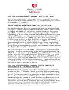 Stony Brook Organized Health Care Arrangement - Notice of Privacy Practices THIS NOTICE DESCRIBES HOW MEDICAL INFORMATION ABOUT YOU MAY BE USED AND DISCLOSED, AND HOW YOU CAN GET ACCESS TO THIS INFORMATION. PLEASE REVIEW