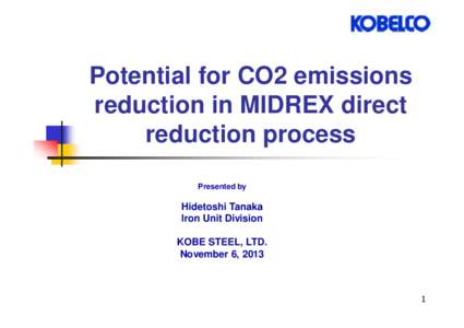 Potential for CO2 emissions reduction in MIDREX direct reduction process Presented by  Hidetoshi Tanaka