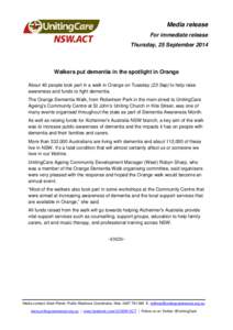 Media release For immediate release Thursday, 25 September 2014 Walkers put dementia in the spotlight in Orange About 40 people took part in a walk in Orange on Tuesday (23 Sep) to help raise
