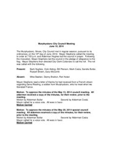 Murphysboro City Council Meeting June 10, 2014 The Murphysboro, Illinois, City Council met in regular session, pursuant to its ordinances, on the 10th day of June, 2014. Mayor Stephens called the meeting to order at 7:00