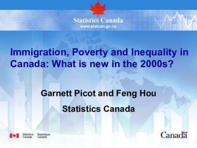 Immigration, Poverty and Inequality in Canada: What is new in the 2000s? Garnett Picot and Feng Hou Statistics Canada  The Context