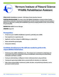 Vermont Institute of Natural Science Wildlife Rehabilitation Assistant TITLE: Wildlife Rehabilitation Assistant—VINS Nature Center, Quechee, Vermont POSITION SPECIFICATIONS: The duties of the VINS Wildlife Rehabilitati
