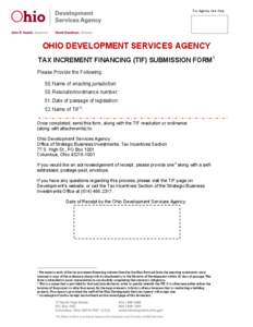 For Agency Use Only  	
   OHIO DEVELOPMENT SERVICES AGENCY TAX INCREMENT FINANCING (TIF) SUBMISSION FORM1