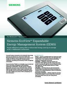 For McDonald’s® Restaurants.  Siemens EcoView™ Expandable Energy Management System (EEMS) Proven effective in being able to reduce total energy costs by an average of 6% in McDonald’s restaurants.