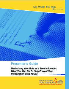 Presenter’s Guide Maximizing Your Role as a Teen Influencer: What You Can Do To Help Prevent Teen Prescription Drug Abuse  Table of Contents