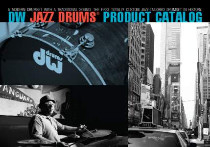 a modern drumset with a traditional sound. the first totally custom jazz-tailored drumset in history. ® DW Jazz drums product Catalog  The Drummer’s Choice® Since 1972