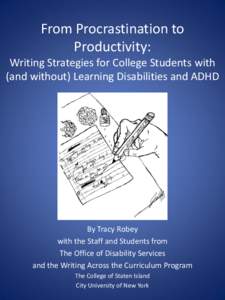 From  Procrastination  to   Productivity:   Writing  Strategies  for  College  Students  with   (and  without)  Learning  Disabilities  and  ADHD  By  Tracy  Robey  