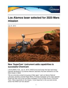 Los Alamos laser selected for 2020 Mars mission July 31, 2014 New ‘SuperCam’ instrument adds capabilities to successful ChemCam