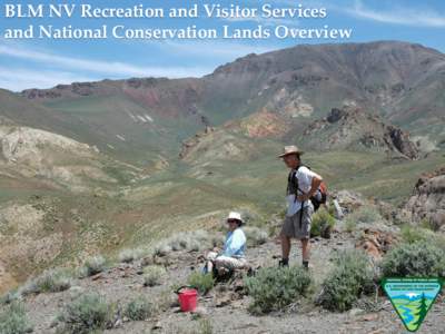 BLM NV Recreation and Visitor Services and National Conservation Lands Overview The Good News • BLM NV had an estimated 8 million visitors in FY13!