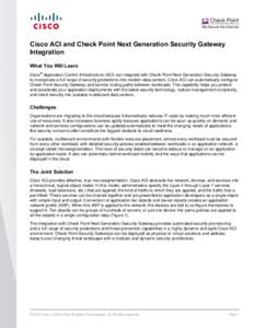 Cisco ACI and Check Point Next Generation Security Gateway Integration What You Will Learn Cisco® Application Centric Infrastructure (ACI) can integrate with Check Point Next Generation Security Gateway to incorporate a