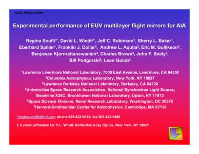 UCRL-PROC[removed]Experimental performance of EUV multilayer flight mirrors for AIA Regina Soufli1*, David L. Windt2†, Jeff C. Robinson1, Sherry L. Baker1, Eberhard Spiller1, Franklin J. Dollar3, Andrew L. Aquila3, Eri