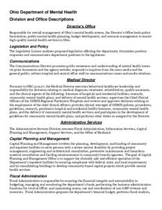 Ohio Department of Mental Health Division and Office Descriptions Director’s Office Responsible for overall management of Ohio’s mental health system, the Director’s Office leads policy formulation, public mental h