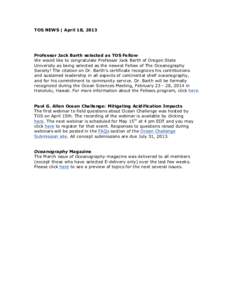 TOS NEWS | April 18, 2013  Professor Jack Barth selected as TOS Fellow We would like to congratulate Professor Jack Barth of Oregon State University as being selected as the newest Fellow of The Oceanography Society! The