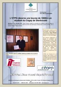 Communiqué Pour diffusion immédiate L’OTPQ décerne une bourse de 1000$ à un étudiant du Cégep de Sherbrooke Sherbrooke, le 20 novembre 2003 – Simon Thériault, étudiant en technologie des Systèmes ordinés au