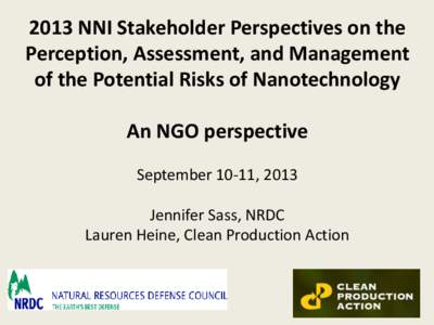 2013 NNI Stakeholder Perspectives on the Perception, Assessment, and Management of the Potential Risks of Nanotechnology An NGO perspective September 10-11, 2013