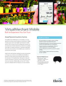 VirtualMerchant Mobile Built on Experience You Can Trust Accept Payments Anywhere, Anytime. VirtualMerchant Mobile gives you the ability to accept payments anywhere you go using your smartphone or tablet. The App works w