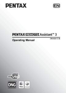 Operating Manual  (Version 3.5) Thank you for purchasing this PENTAX Digital Camera. This is the manual for “PENTAX REMOTE Assistant 3” software for your