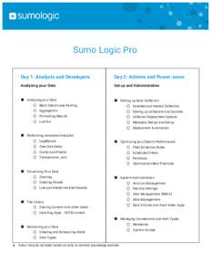    Sumo Logic Pro Day 1: Analysts and Developers  Day 2: Admins and Power-users