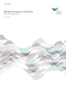 WHITE PAPER  Blended Learning for Leadership The CCL Approach By: Ron Rabin