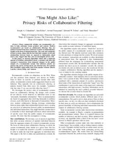 2011 IEEE Symposium on Security and Privacy  “You Might Also Like:” Privacy Risks of Collaborative Filtering Joseph A. Calandrino1 , Ann Kilzer2 , Arvind Narayanan3 , Edward W. Felten1 , and Vitaly Shmatikov2 1